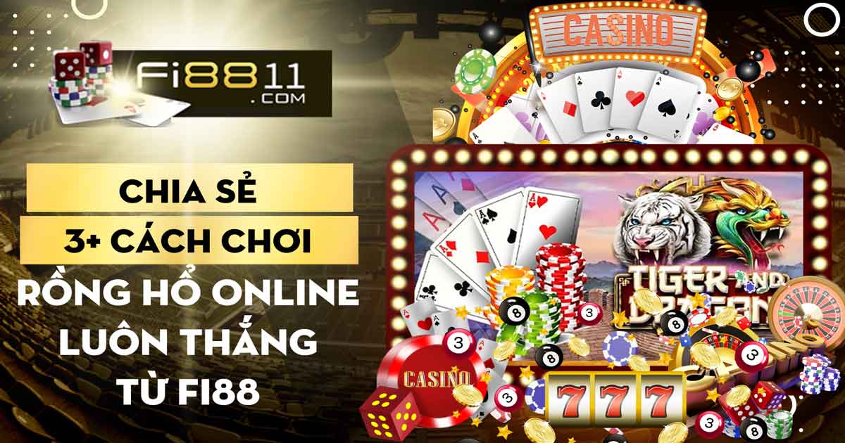 Cách Chơi Rồng Hổ Online Luôn Thắng Từ Fi88