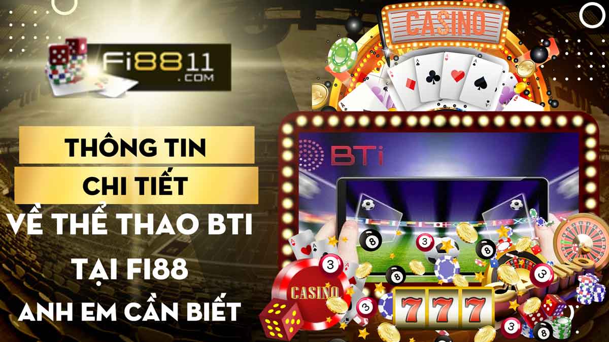 Thông tin chi tiết về Thể thao BTI tại Fi88 anh em cần biết