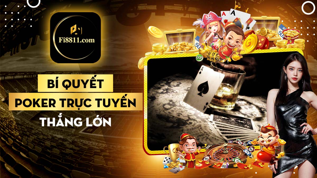 Poker trực tuyến - 3 chiến thuật giúp bạn có được thắng lớn