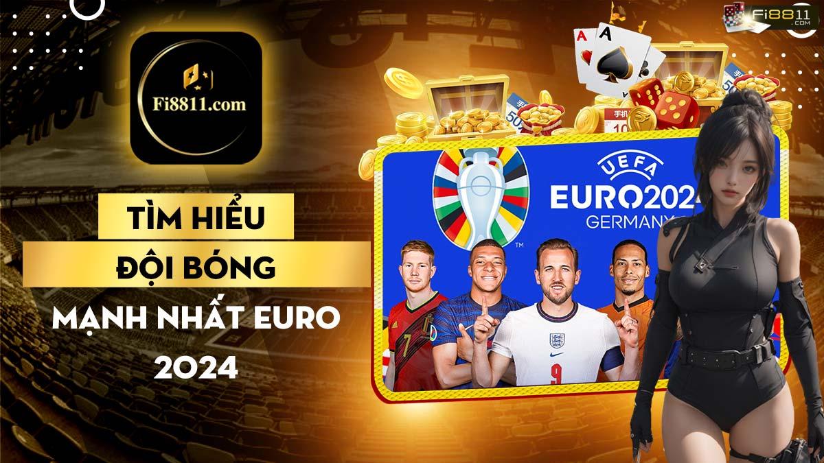 Đội bóng mạnh nhất Euro 2024