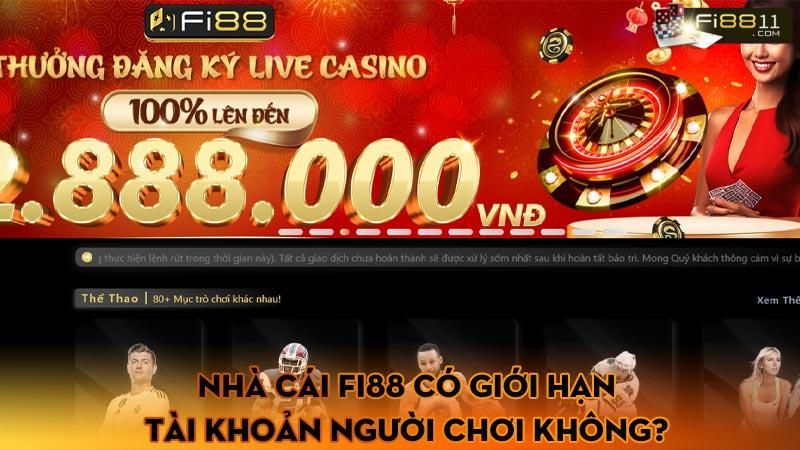 Nhà cái Fi88 có giới hạn tài khoản người chơi không?